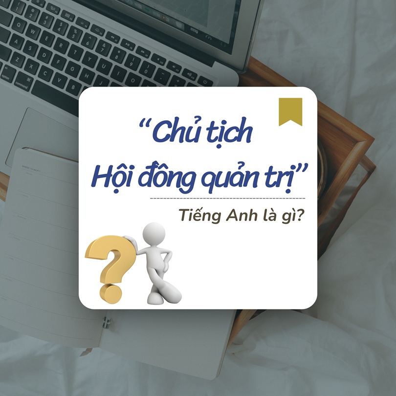 Chủ tịch hội đồng quản trị tiếng Anh là gì?