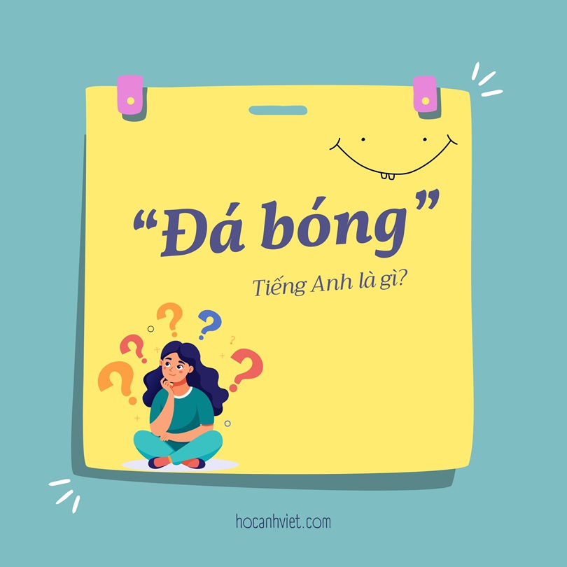 Đá bóng tiếng Anh là gì?