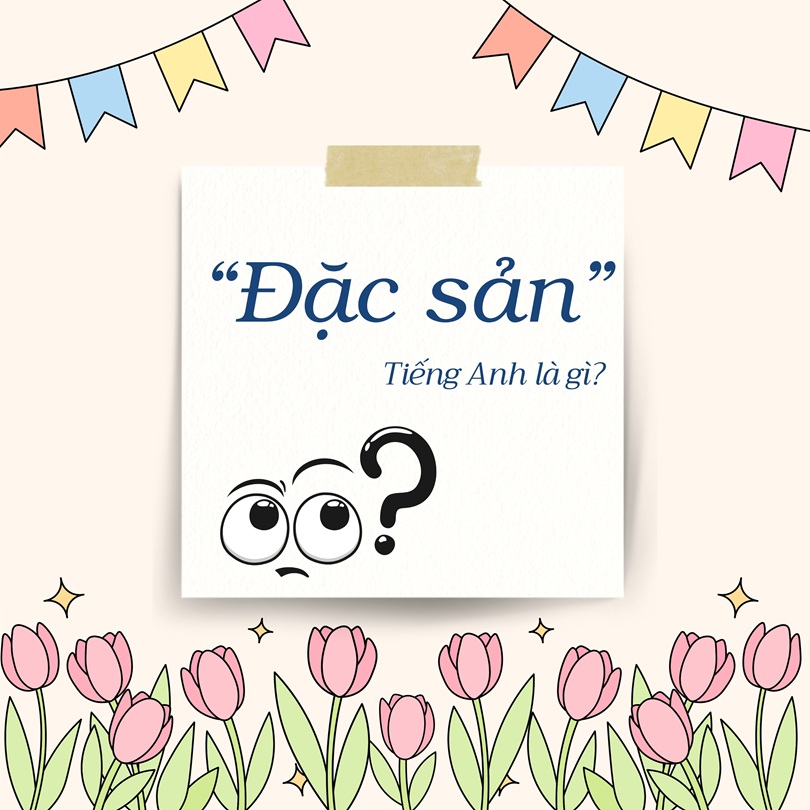 Đặc sản tiếng Anh là gì?