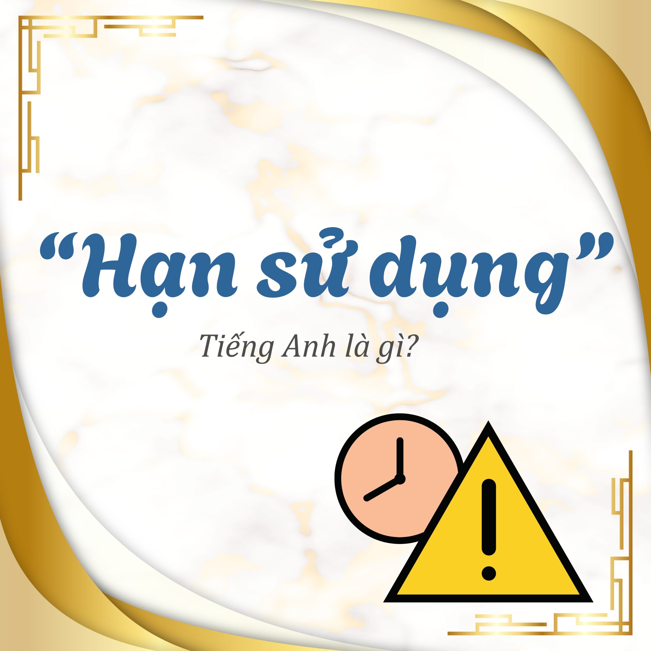 Hạn sử dụng tiếng Anh là gì?