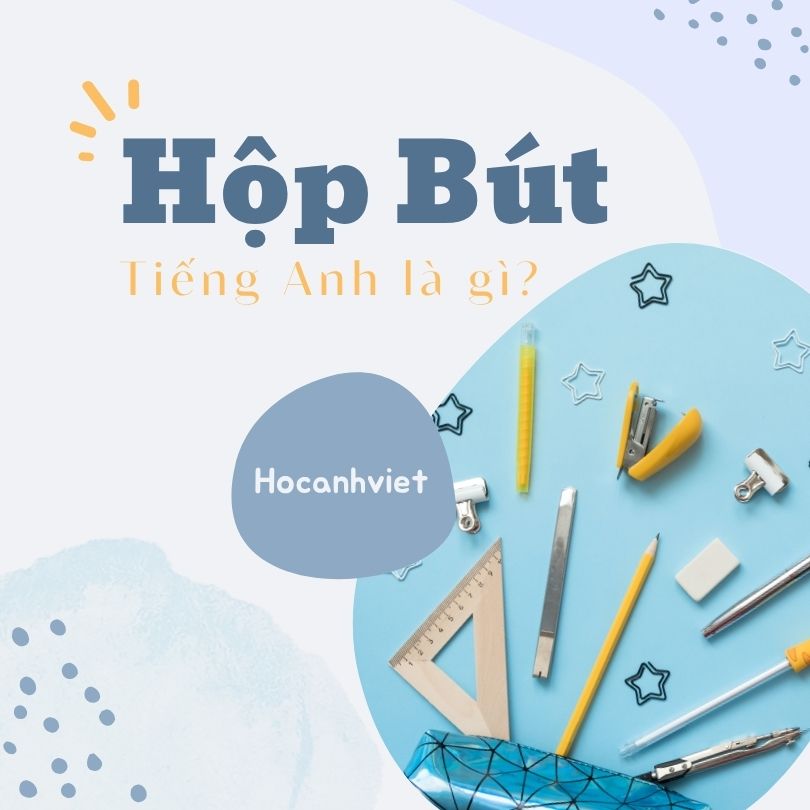 Hộp bút tiếng Anh là gì?