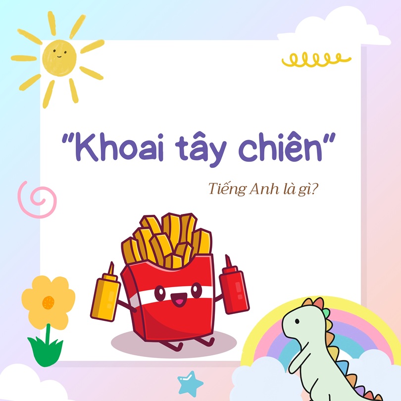 Khoai tây chiên tiếng Anh là gì?