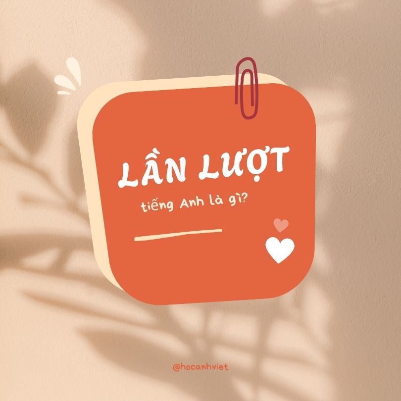 Lần lượt tiếng Anh là gì?