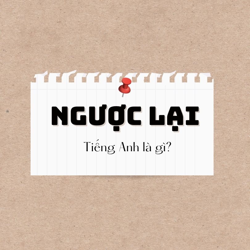 Ngược lại tiếng Anh là gì?